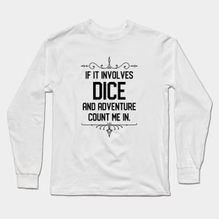 Funny RPG Meme If it Involves Dice and Adventure Count Me In Long Sleeve T-Shirt